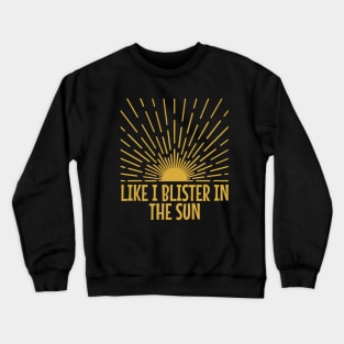 blister-in-the-sun Crewneck Sweatshirt